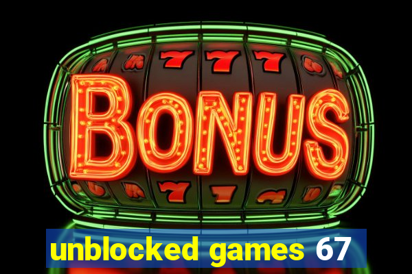 unblocked games 67